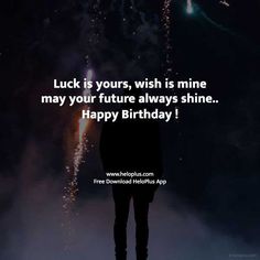 a person standing in front of fireworks with the caption luck is yours, wish is mine may your future always shine happy birthday