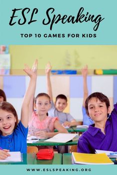 children sitting at desks with their hands up in the air and text that reads esl speaking top 10 games for kids