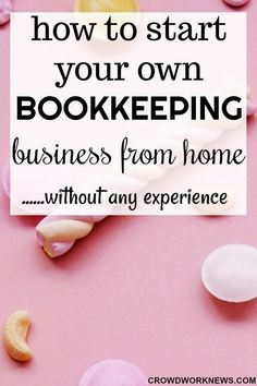 the words how to start your own bookkeeping business from home without any experience