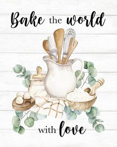 a watercolor painting with the words bake the world with love