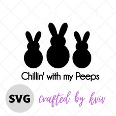 three silhouettes of rabbits with the words chillin'with my peeps