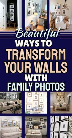 a collage of photos with the words beautiful ways to transform your walls with family photos