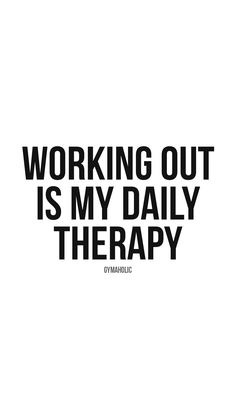 the words working out is my daily therapy