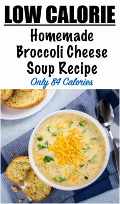 broccoli cheese soup recipe in a bowl with bread on the side and text low calorie homemade broccoli cheese soup recipe only 8 calories