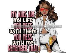 a woman in white jacket and red sunglasses with words on her shirt that says, my kids are my life will mess with them you mess with me with me