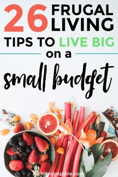 a bowl full of fruit and vegetables with the words 26 frugal living tips to live big on a small budget