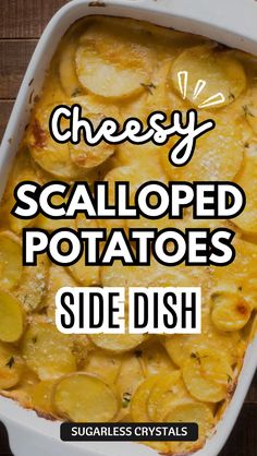 a casserole dish with potatoes in it and the words, cheesy scalloped potatoes side dish