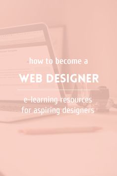 a laptop computer sitting on top of a desk next to a mouse and pen with the words how to become a web designer e - learning resources for aspiring designers