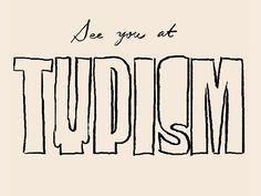 the words, be you at tupism are drawn in black ink on a beige background