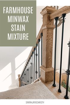 an image of a staircase with the words farmhousee minwax stain mixture