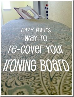 an ironing board with the words lazy girls way to re - cover your ironing board