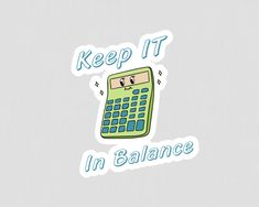 a green calculator sticker with the words keep it in balance on it