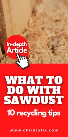 a red sign that says what to do with sawdust 10 recycling tips