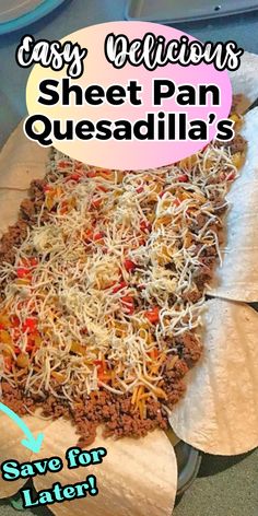 a pizza sitting on top of a pan covered in cheese and other toppings with the words easy delicious sheet pan quesadilla's save for later