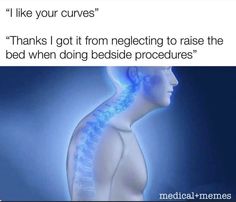 the back of a man's head and neck, with text that reads i like your curves thanks got it from neglect to raise the bed when doing bedside procedure