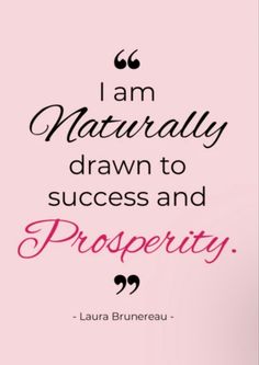 a pink background with the words i am naturally drawn to success and prosperity on it