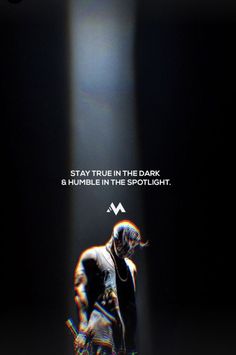 a poster with the words stay true in the dark and humble in the spotlight