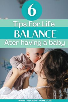 a mother kissing her baby with the text 6 tips for life balance after having a baby