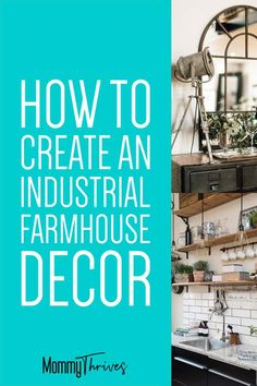 the words how to create an industrial farmhouse style decor in front of a kitchen sink