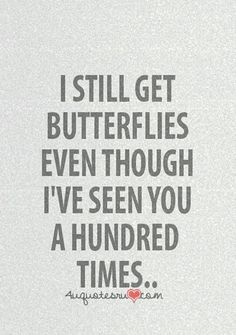 a quote that says i still get butterflies even though i've seen you a hundred times