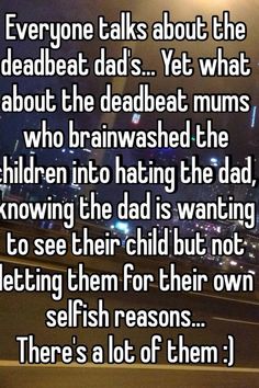 the text reads everyone talks about the deadbeat dads yet what about the deadbeats?