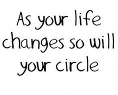 a black and white photo with the words as your life changes so will your circle