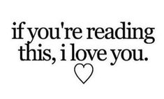 the words if you're reading this, i love you in black and white