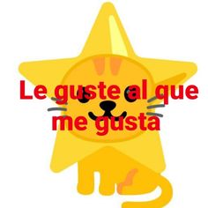 a yellow star with the words'le guste al que me gusta '