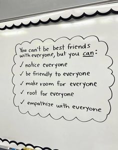 a white board with writing on it that says you can't be best friends with everyone but you can