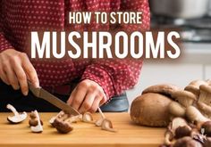 a person cutting mushrooms on top of a wooden table with the words how to store mushrooms