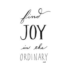 a black and white poster with the words find joy in the ordinary