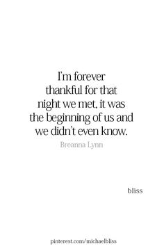 a quote that reads i'm forever, thank for that night we met it was the beginning of us and we didn't even know