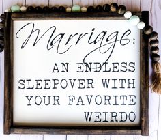 a sign that says marriage an endless sleepover with your favorite weirdo on it