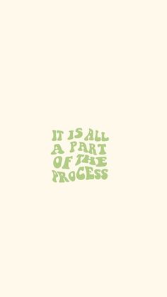 it is all a part of the process text on a white background with green lettering