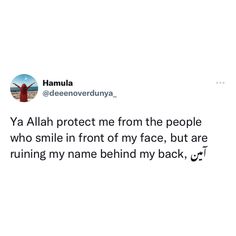 a tweet with the caption'ya alla protect me from the people who smile in front of my face, but are running my name behind my back