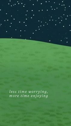 a green field with the words less time worrying, more time enjoying