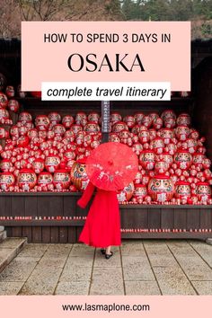 a woman with an umbrella standing in front of a pile of red balls and text reading how to spend 3 days in osak complete travel itinerary