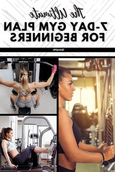 the ultimate 7 - day gym plan for beginners with pictures of women working out