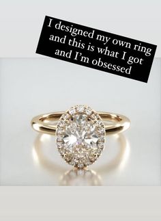 an engagement ring with the words i designed my own ring and this is what i got and i'm obsesed