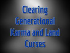 the words clearing generational karma and land curses on a black background with blue lettering