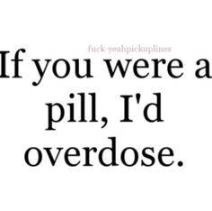 I mean, I would. Horrible Pick Up Lines, Cute Pickup Lines, Corny Pick Up Lines, Clever Pick Up Lines, Romantic Pick Up Lines, Bad Pick Up Lines, Funny Pick