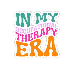 the words in my occupnational therapy era sticker on a white background