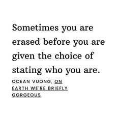 an image with the quote sometimes you are erase before you are given the choice of stating who you are