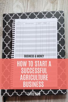 a black and white binder with the words how to start a successful agriculture business