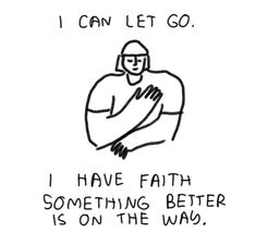 a drawing with the words i can let go, i have faith something better is on the way