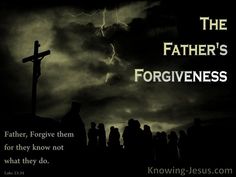 a cross on top of a hill with the words, father's forgingness