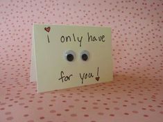 a card with two eyes on it that says i only have for you