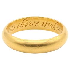 A gold ring, with inscription on the inside of the band, in 22 karat yellow gold. This gorgeous ring is a posy (or poesy) ring, deriving its name from the French ‘poésie’, meaning poem, because of the short messages engraved on the inside of the band. They were often used to communicate a secret message between lovers, or friends, or held a religious message. Rings such as this were popular from the 15th century to the 18th century (1400s to 1700s), with this example likely dating to the 1600s. Poesy Ring, Modern Wedding Rings, Gorgeous Ring, Short Messages, Ring Fit, 15th Century, 22k Gold, 18th Century, Gold Ring