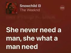 a red screen with the words she never need a man, she what a man needs