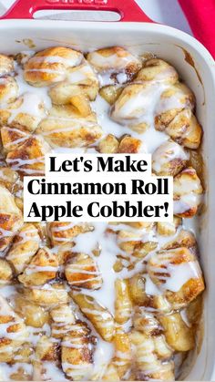 cinnamon roll apple cobbler in a red casserole dish with the words, let's make cinnamon roll apple cobbler